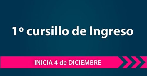 1° Cursillo de Ingreso: inicia 4 de diciembre