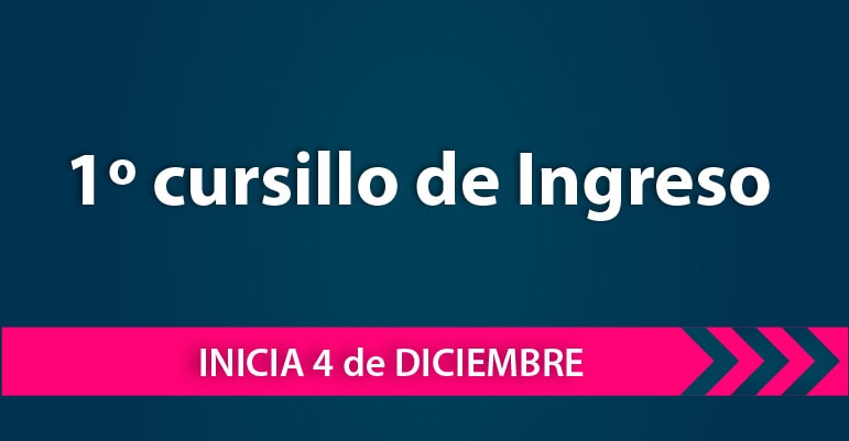 1° Cursillo de Ingreso: inicia 4 de diciembre