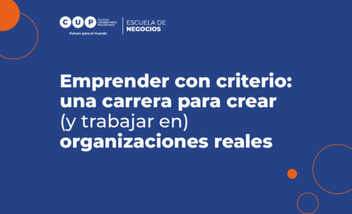 Emprender con criterio: una carrera para crear (y trabajar en) organizaciones reales